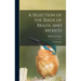 A Selection of the Birds of Brazil and Mexico: the Drawings
