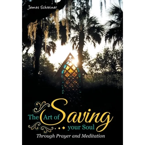 The Art of Saving Your Soul: Through Prayer and Meditation