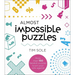 Almost Impossible Puzzles: More Than 150 Fiendish Puzzles to Pit Your Wits Against