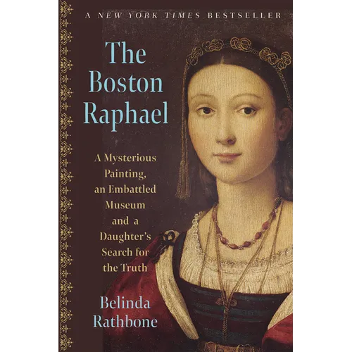 The Boston Raphael: A Mysterious Painting, an Embattled Museum, and a Daughter's Search for the Truth