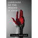 Language of the Wound is Love