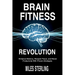 Brain Fitness Revolution: Enhance Memory, Sharpen Focus, and Boost Productivity with Proven Strategies