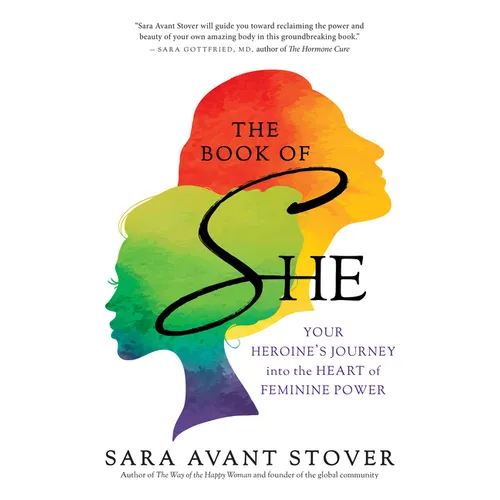 The Book of She: Your Heroine's Journey Into the Heart of Feminine Power