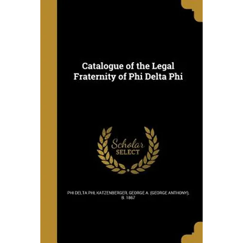 Catalogue of the Legal Fraternity of Phi Delta Phi