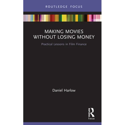 Making Movies Without Losing Money: Practical Lessons in Film Finance