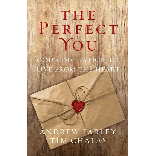 The Perfect You: God's Invitation to Live from the Heart