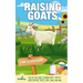 Raising Goats For Beginners: A Step-By-Step Guide to Raising Happy, Healthy Goats For Milk, Cheese, Meat, Fiber, and More