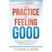 The Practice of Feeling Good: How to Upgrade Your Thinking and Live a Feel-Good Life