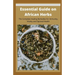 Essential Guide on African Herbs: The Complete Healing Remedies for Immunity, Vitality, and Optimal Health