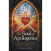 The Soul of Apologetics: A Spiritual Companion for Defenders of the Faith