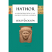 Hathor: A Reintroduction to an Ancient Egyptian Goddess