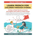 Learn French for Children through Stories: 10 easy to read stories in French and English with audio to follow along