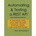 Automating and Testing a REST API: A Case Study in API testing using: Java, REST Assured, Postman, Tracks, cURL and HTTP Proxies