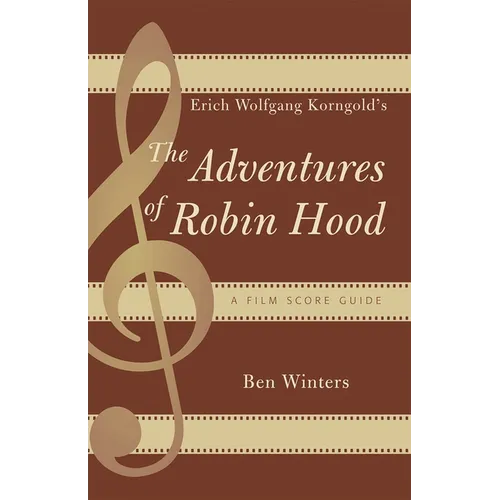 Erich Wolfgang Korngold's The Adventures of Robin Hood: A Film Score Guide