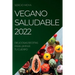 Vegano Saludable 2022: Deliciosas Recetas Para Limpiar Tu Cuerpo