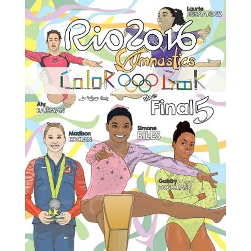 RIO 2016 Gymnastics "Final Five" Coloring Book for Kids: Simone Biles, Gabby Douglas, Laurie Hernandez, Aly Raisman, Madison Kocian