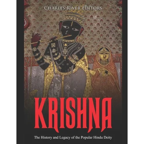 Krishna: The History and Legacy of the Popular Hindu Deity