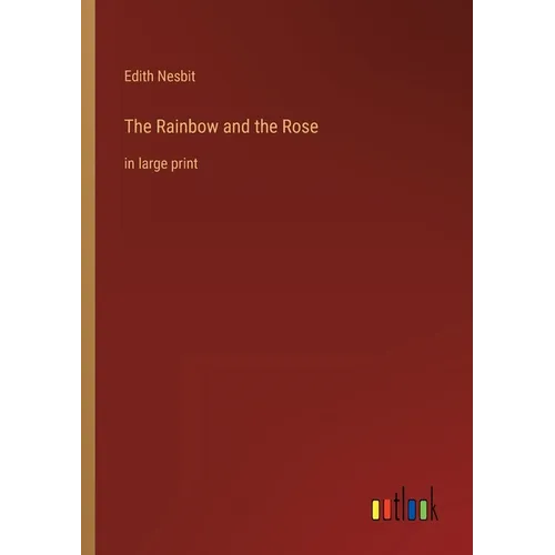 The Rainbow and the Rose: in large print