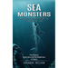 Sea Monsters: A Terrifying True Story of Survival at Sea (The Mystery of the Seas and the Nightmare of Sailors)
