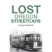 Lost Oregon Streetcars