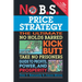 No B.S. Price Strategy: The Ultimate No Holds Barred Kick Butt Take No Prisoner Guide to Profits, Power, and Prosperity