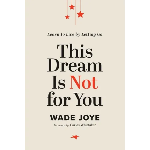 This Dream Is Not for You: Learn to Live by Letting Go