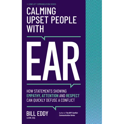 Calming Upset People with Ear: How Statements Showing Empathy, Attention, and Respect Can Quickly Defuse a Conflict