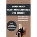 Chair Based Resistance Exercises for Seniors: Strengthening Exercises for Silver Citizens