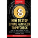 How to Stop Living Paycheck to Paycheck: How to take control of your money and your financial freedom starting today Volume 2