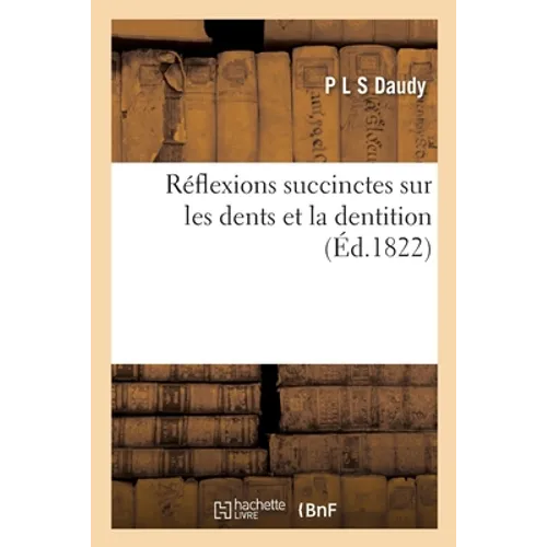 Réflexions succinctes sur les dents et la dentition