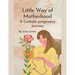 Little Way of Motherhood, a Catholic Pregnancy Journey