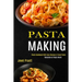 Pasta Making: Welcome to Pasta World (Pasta Cookbook With Easy Recipes & Fresh Pasta)