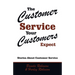 The Customer Service Your Customers Expect: Stories About Customer Service
