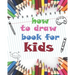 how to draw book for kids: childrens how to draw books for kids 7-10, how to draw a flower, tutorial drawing things, learn to draw cat, 8 x 10 inches