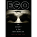 Ego: The Ghost in Your Machinery