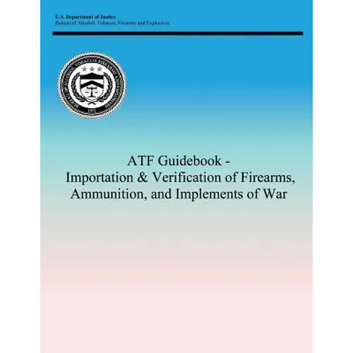 ATF Guidebook - Importation & Verification of Firearms, Ammunition, and Implements of War