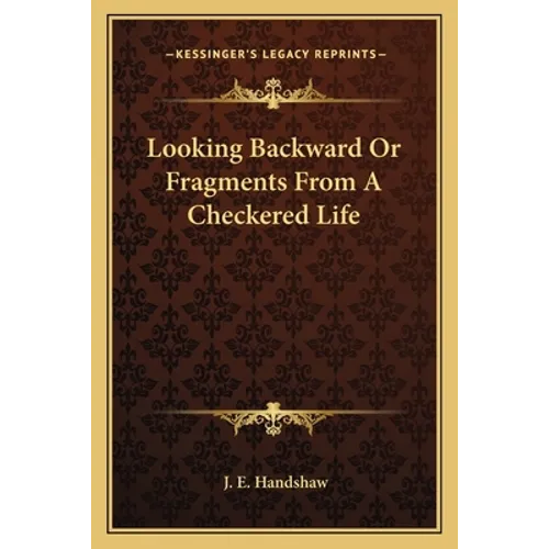 Looking Backward Or Fragments From A Checkered Life