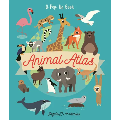 Animal Atlas: A Pop-Up Book