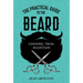 The Practical Guide to the Beard: Choose, Trim, Maintain