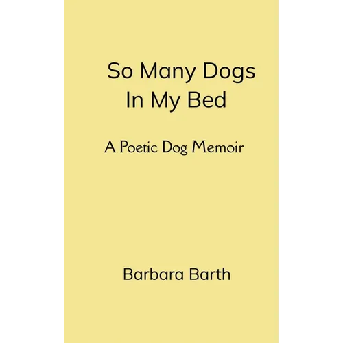 So Many Dogs In My Bed A Poetic Dog Memoir
