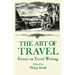 The Art of Travel: Essays on Travel Writing
