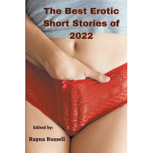 The Best Erotic Short Stories of 2022: Explicit adult erotica featuring first times, threesomes, rough sex, anal sex, role-play, gang bangs, lesbian s - Paperback