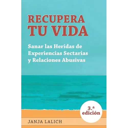 Recupera Tu Vida: Sanar las Heridas de Experiencias Setarias y Relaciones Abusivas