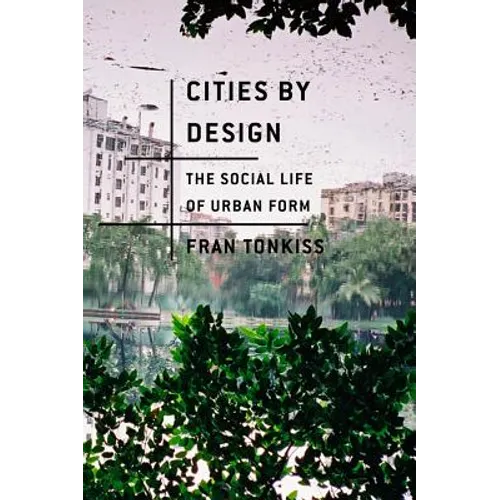 Cities by Design: The Social Life of Urban Form