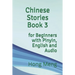 Chinese Stories Book 3: for Beginners with Pinyin, English and Audio