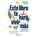 Este Libro Te Hará Vivir Más (O Por Lo Menos Mejor): Elige Buenos Hábitos, Adapta Tus Rutinas Y Mejora Tu Bienestar