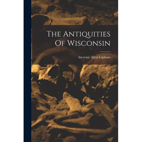 The Antiquities Of Wisconsin