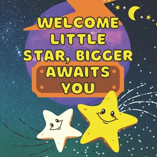 Welcome Little Star, Bigger Awaits You: Becoming Big Brother Or Sister - Arrival of New Baby - Older Sibling - Birthday Gift - Keepsake - New Baby - M