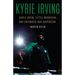 Kyrie Irving: Uncle Drew, Little Mountain, and Enigmatic NBA Superstar