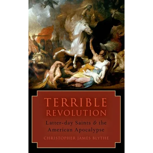 Terrible Revolution: Latter-Day Saints and the American Apocalypse